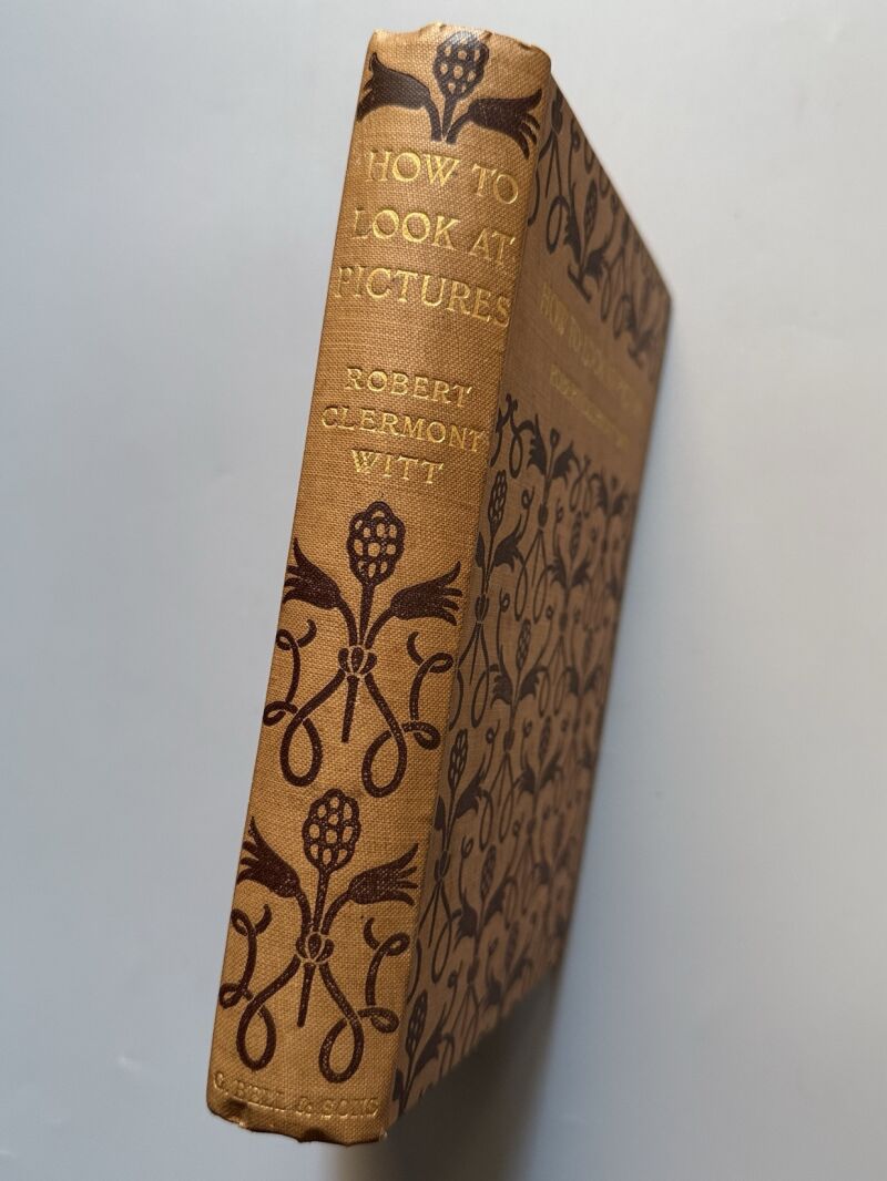 How to look at pictures, Robert Clermont Witt - G. Bell and Sons, 1912