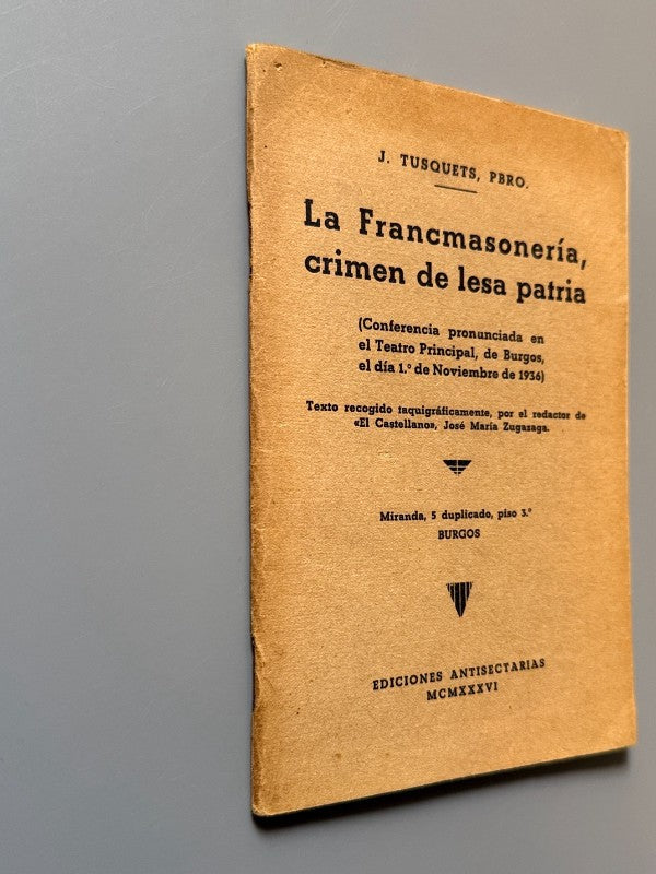 La francmasonería, crimen de lesa patria, J. Tusquets (Guerra Civil) - Ediciones Antisectarias, 1936