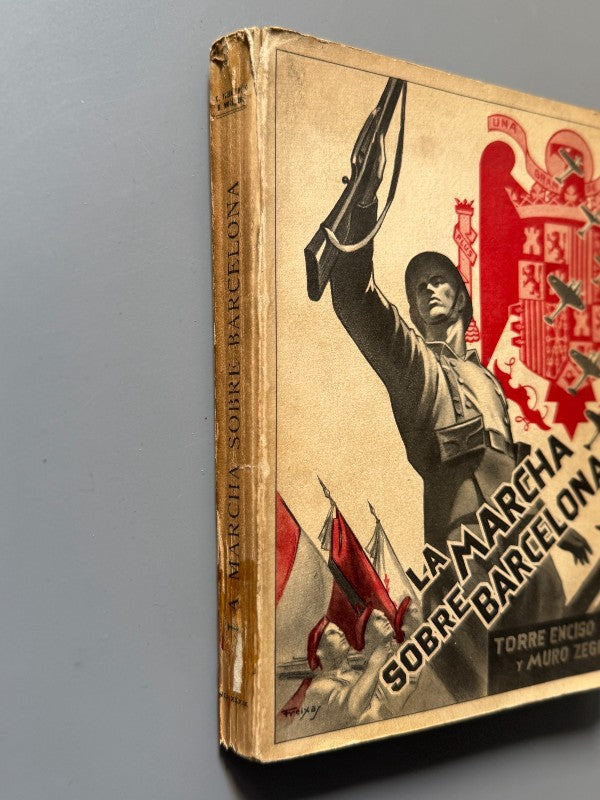 La marcha sobre Barcelona, C. Torre Enciso y D. Muro Zegri - Editora Nacional, 1939