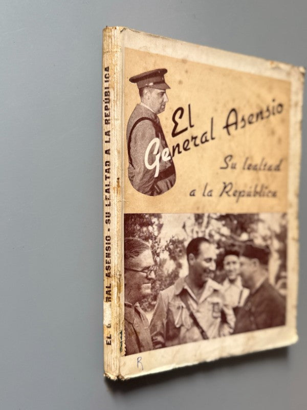 El General Asensio: Su lealtad a la República - Artes Gráficas C. N. T., 1938