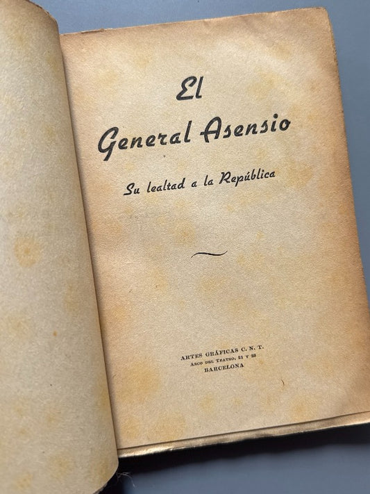 El General Asensio: Su lealtad a la República - Artes Gráficas C. N. T., 1938