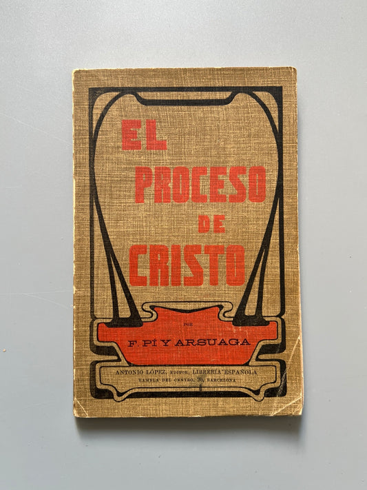 Libro de: El proceso de Cristo, F. Pí y Arsuaga - Antonio López Editor, ca. 1920
