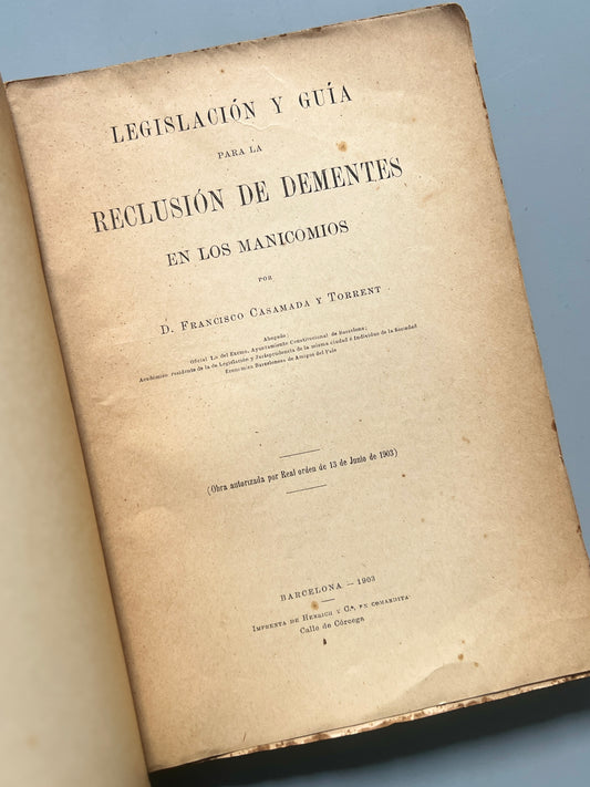 Legislación y guía para la reclusión de dementes en los manicomios, F. Casamada y Torrent - Barcelona, 1903