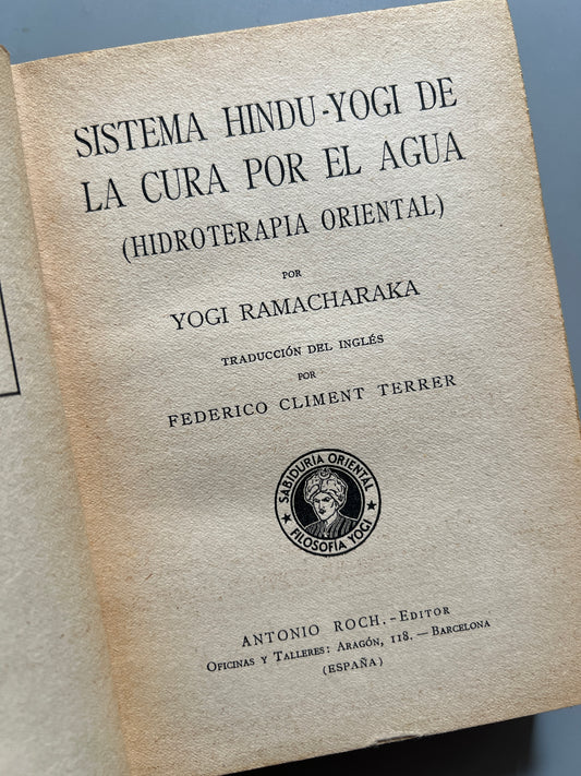 Sistema hindu-yogi de la cura por el agua, Yogi Ramacharaka - Antonio Roch Editor, ca. 1930