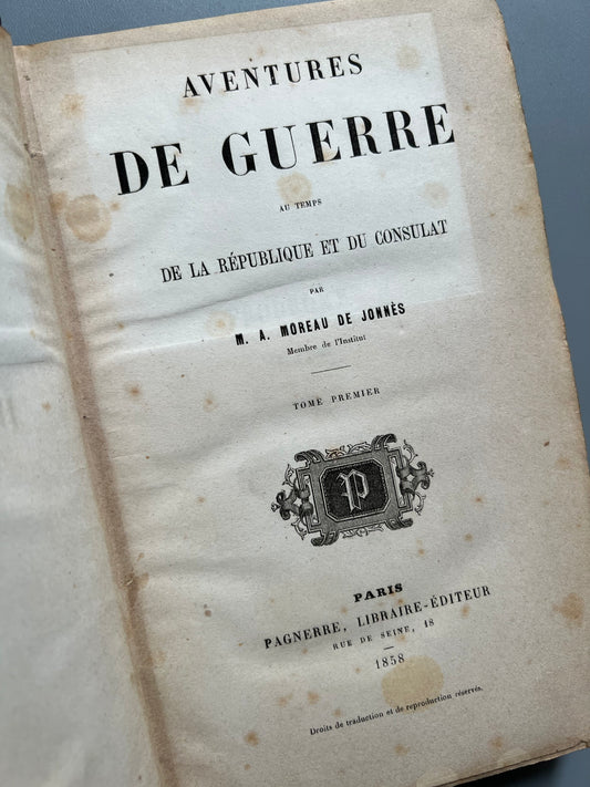 Aventures de guerre au temps de la république et du consulat, M. A. Moreau de Jonnès (tomo I) - Pagnerre libraire-èditeur, 1858