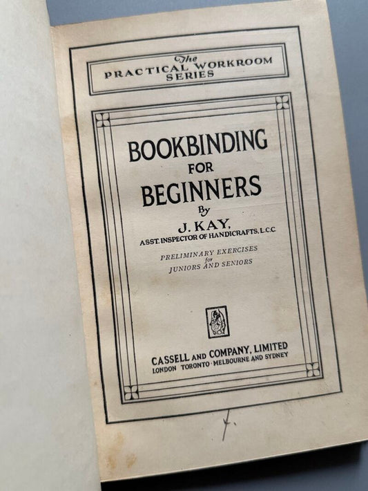 Bookbinding for begginers, J. Kay - Cassell and Company Limited, 1930