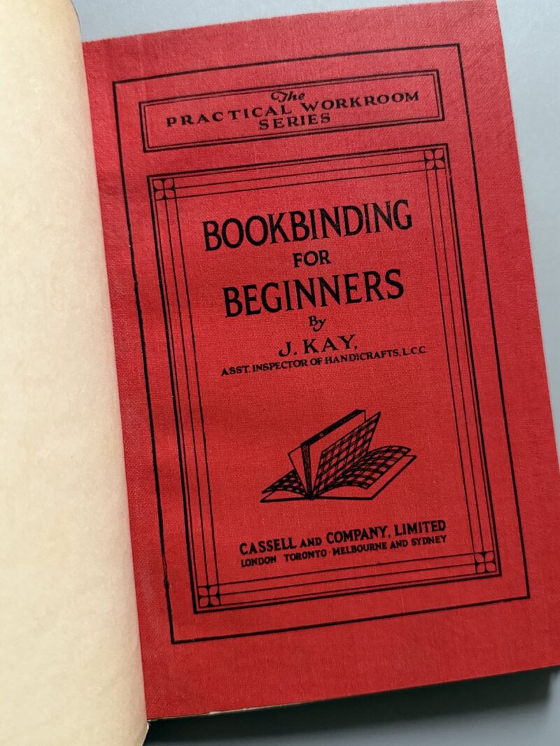 Bookbinding for begginers, J. Kay - Cassell and Company Limited, 1930