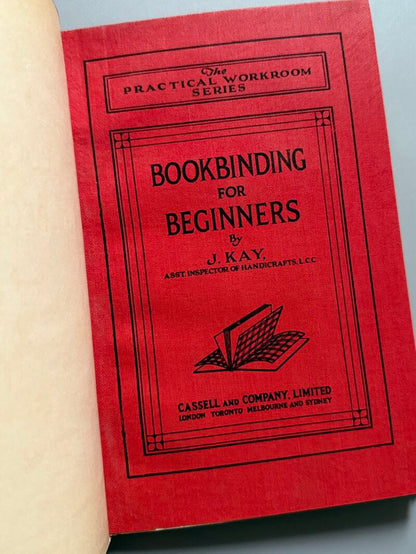 Bookbinding for begginers, J. Kay - Cassell and Company Limited, 1930