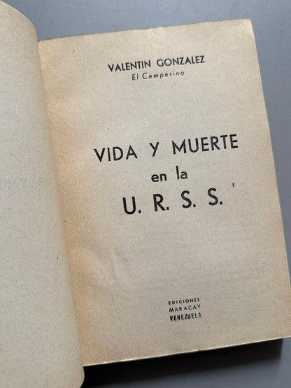 Vida y muerte en la U.R.S.S., Valentín González - Ediciones Maracay, 1951