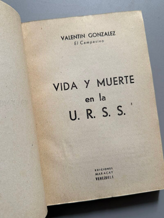 Vida y muerte en la U.R.S.S., Valentín González - Ediciones Maracay, 1951