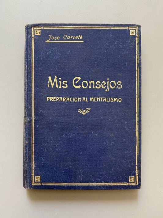 Mis consejos. Preparación al mentalismo, José Carreté - Imprenta de la Viuda de J. Cunill, 1913