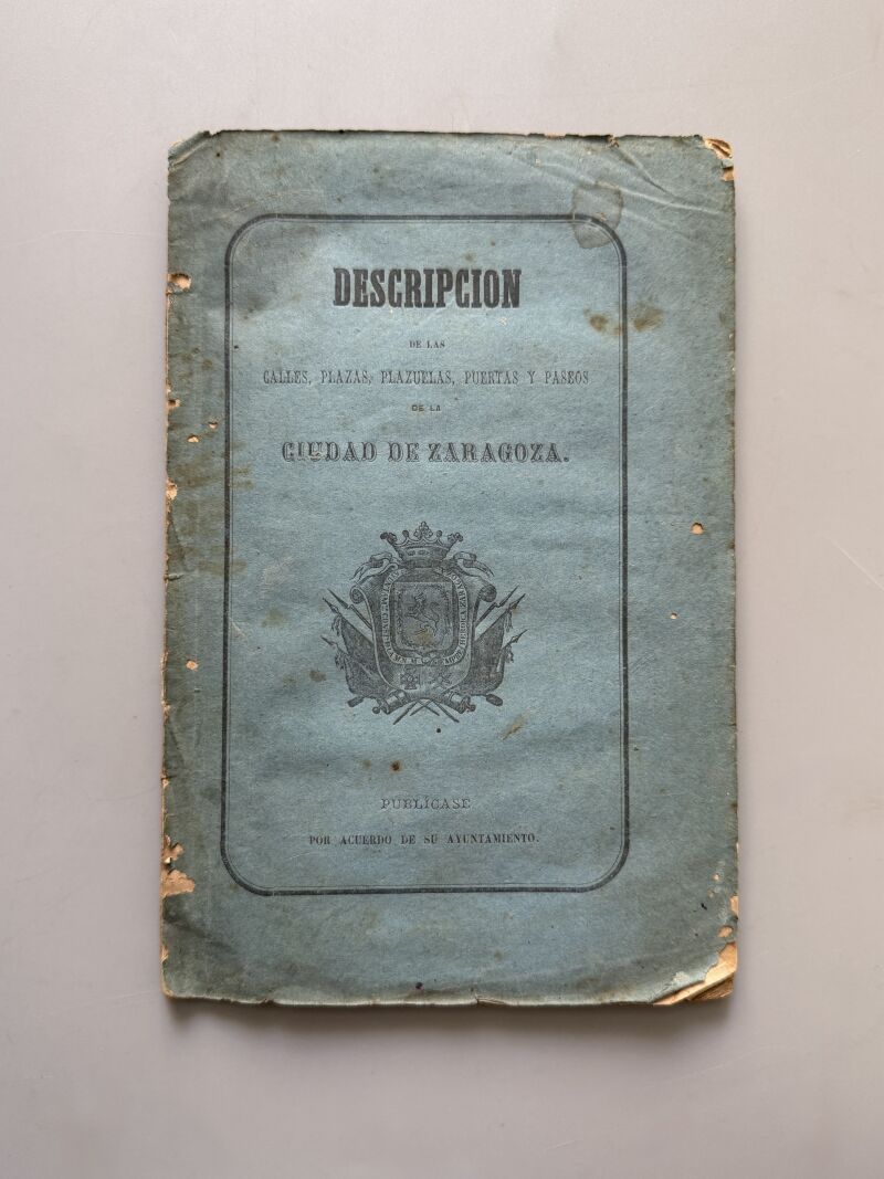 Descripción de las calles, plazas, plazuelas, puertas y paseos de la ciudad de Zaragoza - 1863