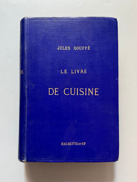 Le livre de cuisine, Jules Gouffé - Libraire Hachette et Cie, 1888