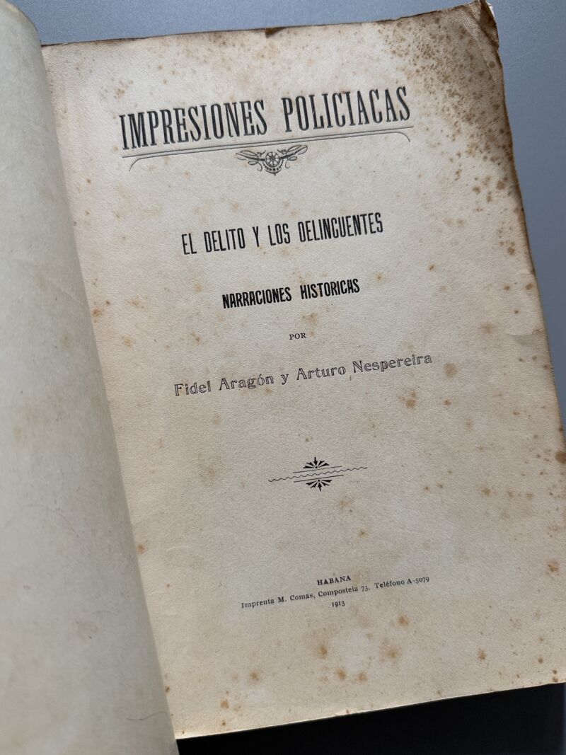 Impresiones policiacas. El delito y los delincuentes, Fidel Aragón, Arturo Nespereira - Habana, 1913