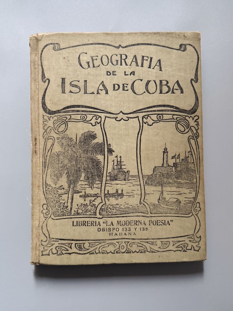 Geografía de la isla de Cuba, Alfredo M. Aguayo - Lib. e Imp. "La moderna poesía", 1907