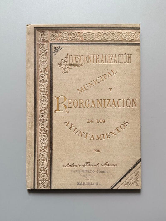 Descentralización municipal y reorganización de los ayuntamientos, Antonio Torrents y Monner - 1896