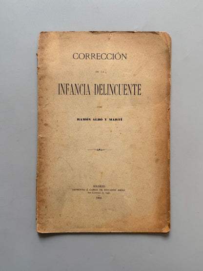 Corrección de la infancia delincuente, Ramón Albó y Martí - Imprenta á cargo de Eduardo Arias, 1905
