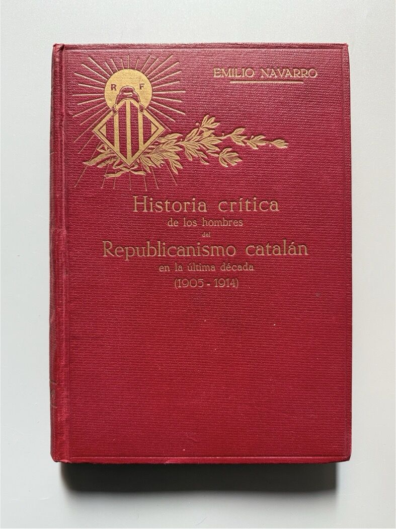 Historia crítica de los hombres del republicanismo catalán, Emilio Navarro - Ortega & Artís, 1915