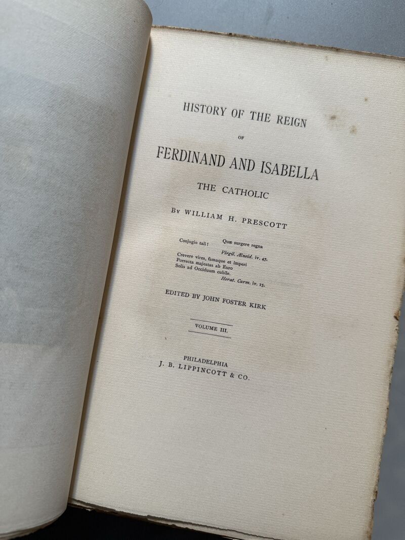 History of the reign of Ferdinand and Isabella the catholic, W. H. Prescott - Philadelphia, 1872