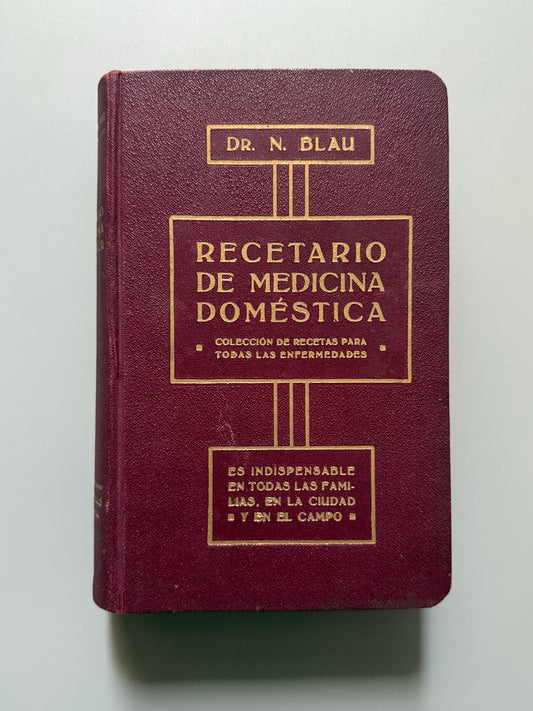 Recetario de medicina doméstica, Doctor N. Blau - Librería de la viuda Castells, ca. 1930.