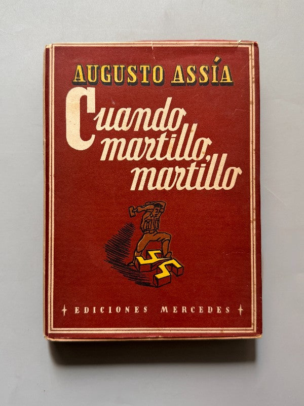 Cuando martillo martillo, Augusto Assia (1ª ed.) - Ediciones Mercedes, 1947