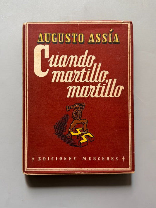 Cuando martillo martillo, Augusto Assia (1ª ed.) - Ediciones Mercedes, 1947