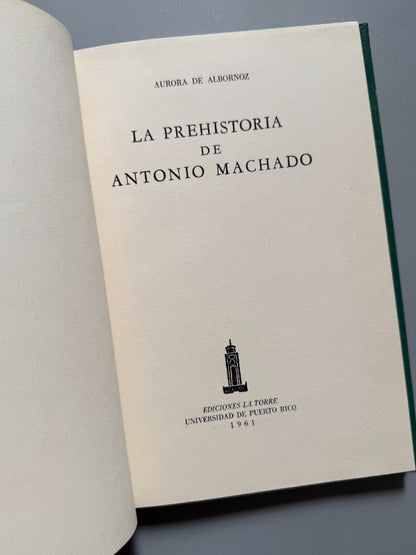 La prehistoria de Antonio Machado, Aurora de Albornoz (1ª ed.) - Ediciones La Torre, 1961