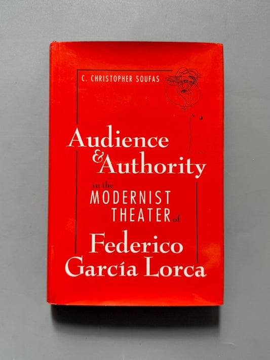 Audience and authority in the modernist theater of Federico García Lorca, C. Christopher Soufas 1996