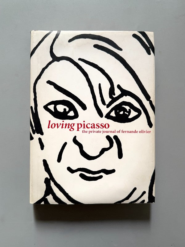 Loving Picasso: The Private Journal of Fernande Olivier - Harry N. Abrams, 2001