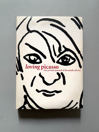 Loving Picasso: The Private Journal of Fernande Olivier - Harry N. Abrams, 2001