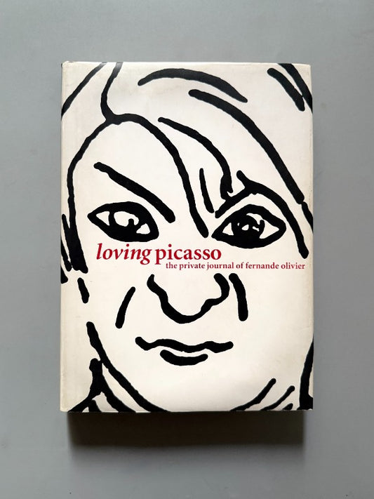Loving Picasso: The Private Journal of Fernande Olivier - Harry N. Abrams, 2001