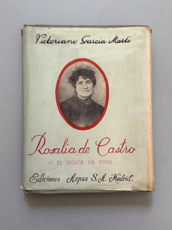 Rosalía de Castro o El dolor de vivir, Victoriano García Martí - Ediciones Aspas, 1944