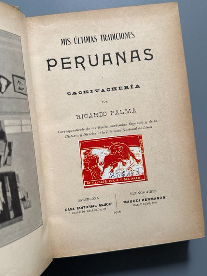 Mis últimas tradiciones peruanas y cachivachería, Ricardo Palma - Casa Editorial Maucci, 1906