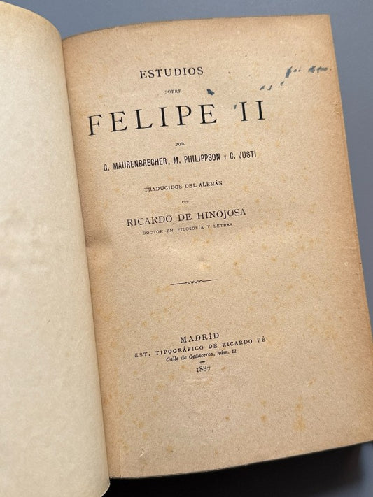 Estudios sobre Felipe II, G. Maurenbrecher, M. Philippson y C. Justi - Est. Tip. Ricardo Fé, 1887