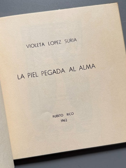 La piel pegada al alma, Violeta Lopez Suria (firmado) - Imprenta Venezuela, 1962