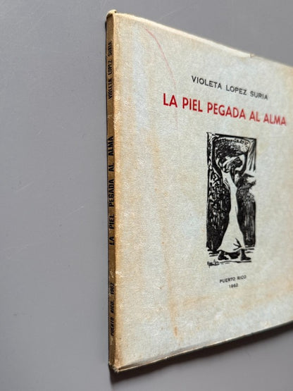 La piel pegada al alma, Violeta Lopez Suria (firmado) - Imprenta Venezuela, 1962