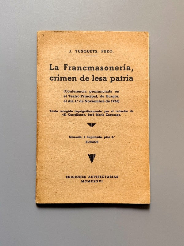 La francmasonería, crimen de lesa patria, J. Tusquets (Guerra Civil) - Ediciones Antisectarias, 1936