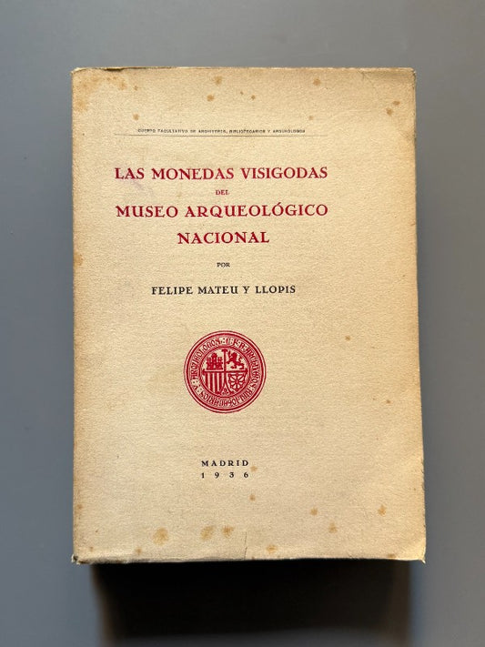 Las monedas visigodas del Museo Arqueológico Nacional, Felipe Mateu y Llopis - Madrid, 1936