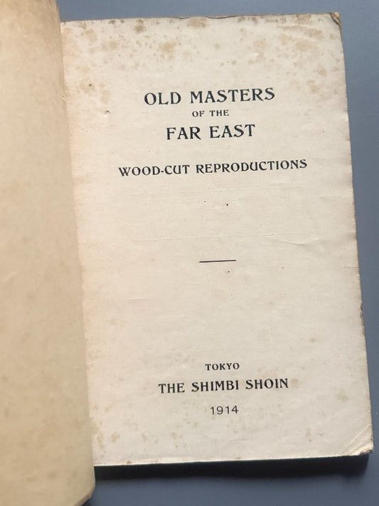 Old Masters Of The Far East. Wood-cut reproductions - The Shimbi Shoin, 1914