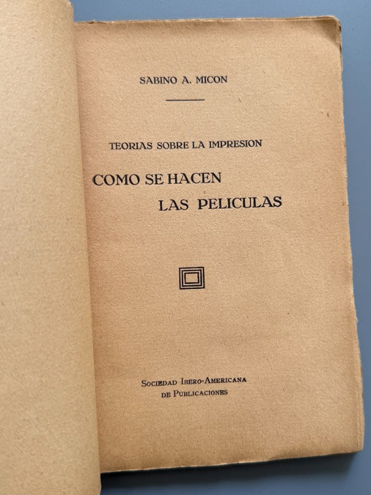 Cómo se hacen las películas, Sabino A. Micon - Sociedad Ibero-Americana de Publicaciones, 1929