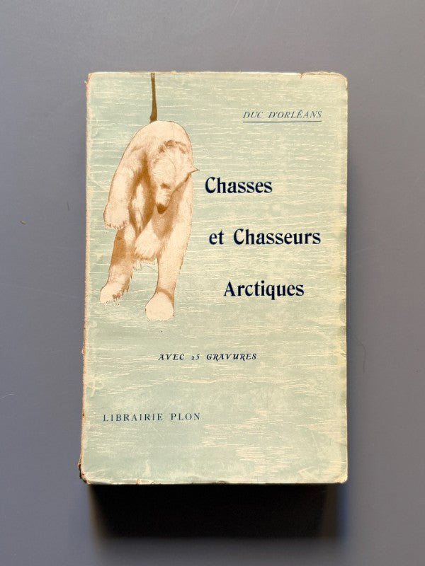 Chasses et Chasseurs arctiques, Duc d'Orleans - Libraire Plon, 1911