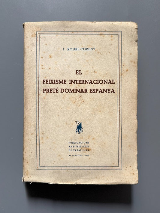 El feixisme internacional preté dominar Espanya, J. Roure-Torent - Publicacions Antifeixistes, 1938