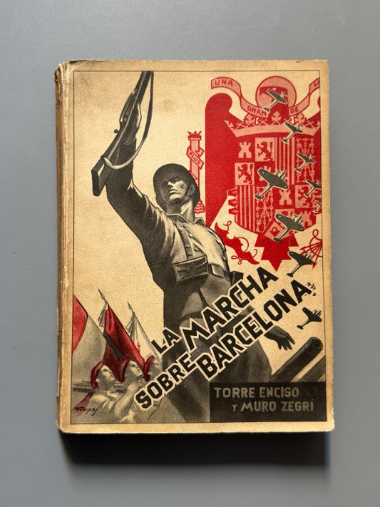 La marcha sobre Barcelona, C. Torre Enciso y D. Muro Zegri - Editora Nacional, 1939