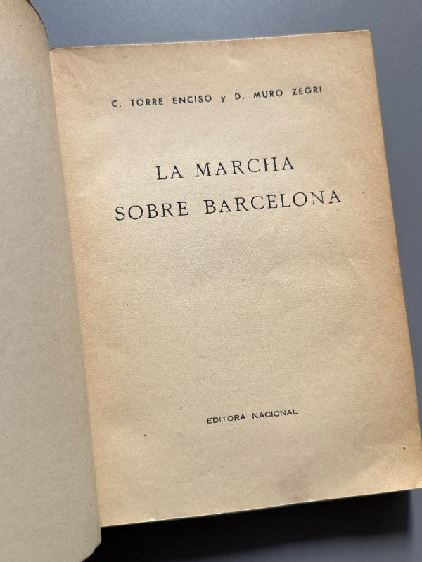 La marcha sobre Barcelona, C. Torre Enciso y D. Muro Zegri - Editora Nacional, 1939