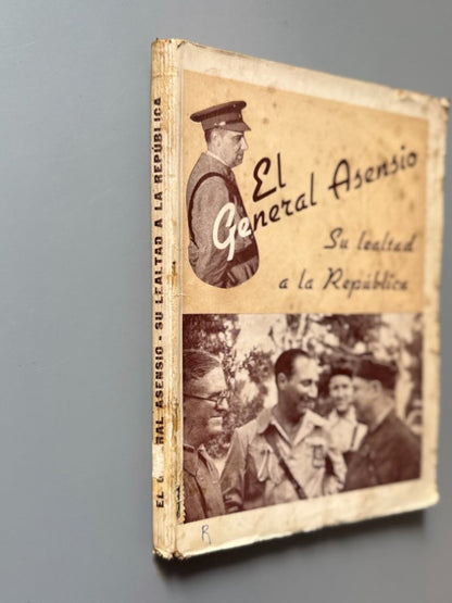 El General Asensio: Su lealtad a la República - Artes Gráficas C. N. T., 1938