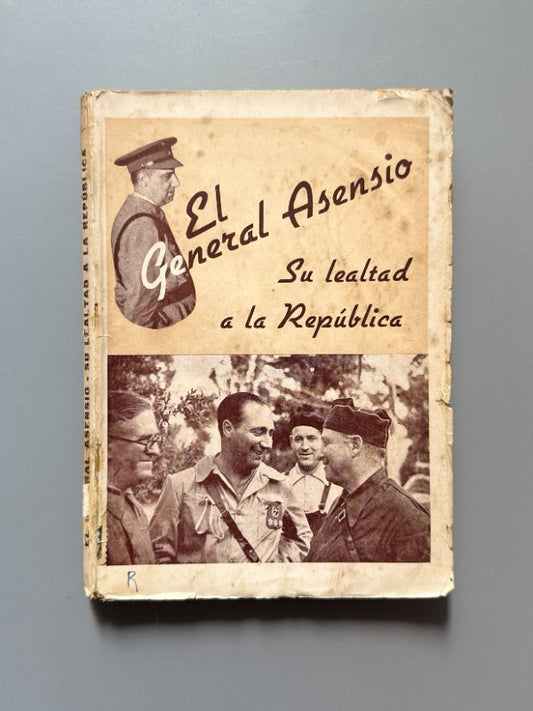 El General Asensio: Su lealtad a la República - Artes Gráficas C. N. T., 1938