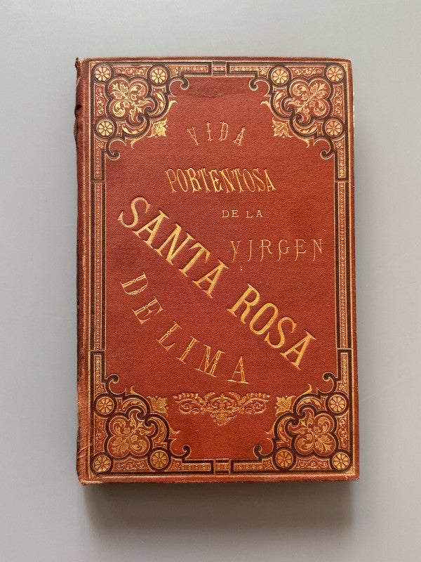 Vida portentosa de la Virgen Santa Rosa de Lima - Librería y Tipografía Católica, 1886 - Antigularia