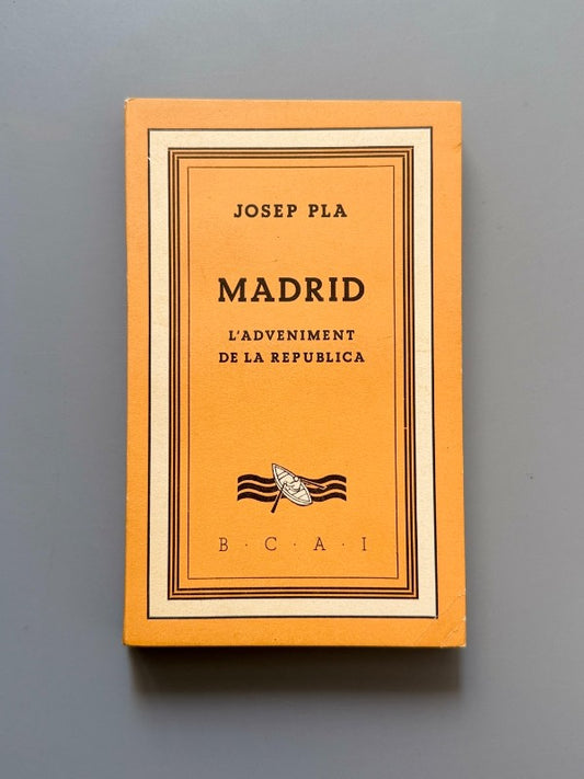 Madrid. L'adveniment de la República, Josep Pla - Biblioteca Catalana D'Autors Independents, 1933
