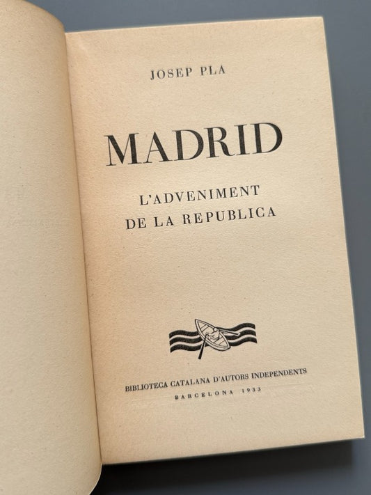 Madrid. L'adveniment de la República, Josep Pla - Biblioteca Catalana D'Autors Independents, 1933