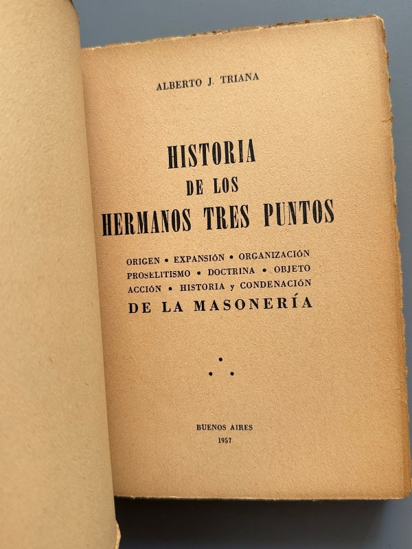 Historia de los hermanos de tres puntos, Alberto J. Triana (1ª ed.). Masonería - Buenos Aires, 1957